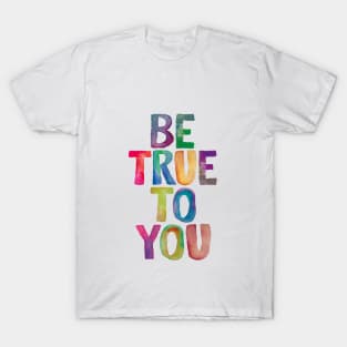 Be True to You T-Shirt